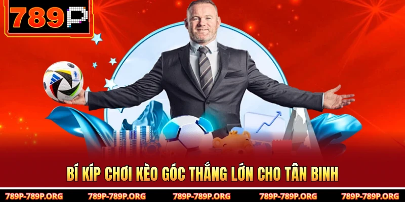 Bí kíp chơi kèo góc thắng lớn cho tân binh 
