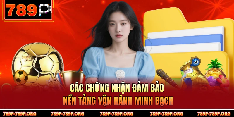 Các chứng nhận đảm bảo nền tảng vận hành minh bạch