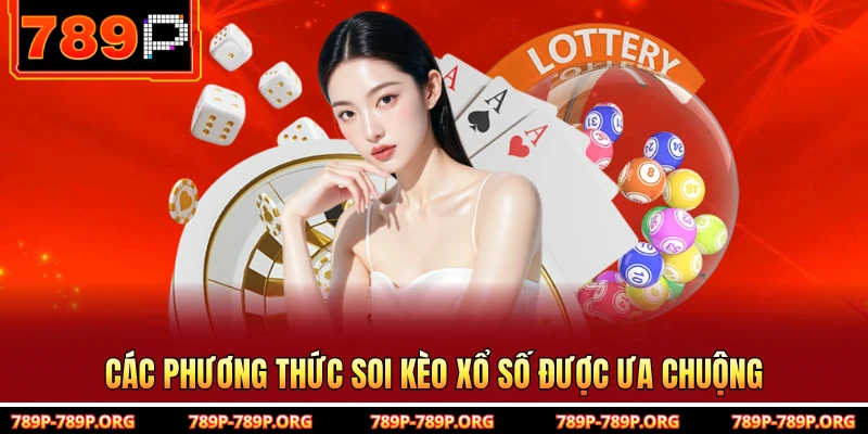 Các phương thức soi kèo xổ số được ưa chuộng