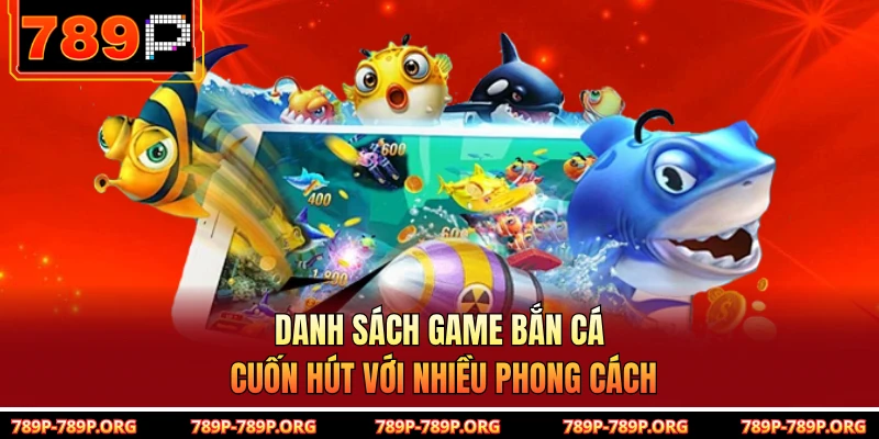 Danh sách game bắn cá cuốn hút với nhiều phong cách 