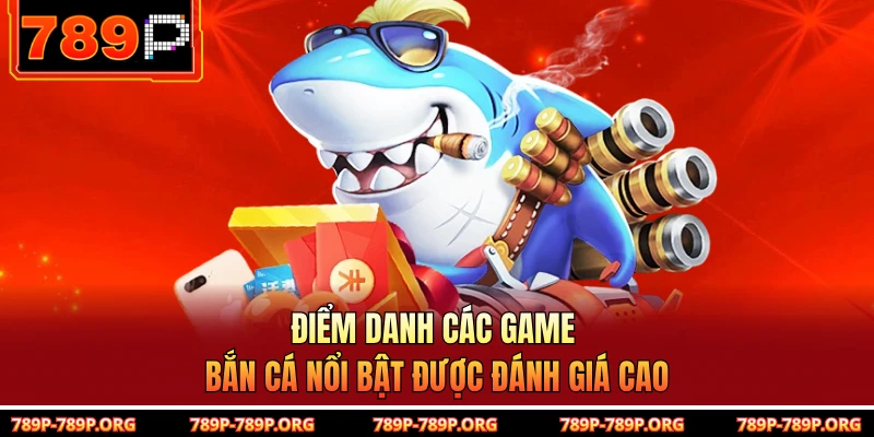 Điểm danh các game bắn cá nổi bật được đánh giá cao 