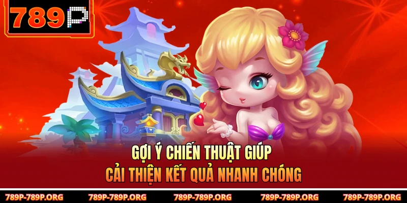 Gợi ý chiến thuật giúp cải thiện kết quả nhanh chóng 