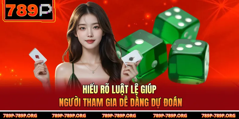 Hiểu rõ luật lệ giúp người tham gia dễ dàng dự đoán