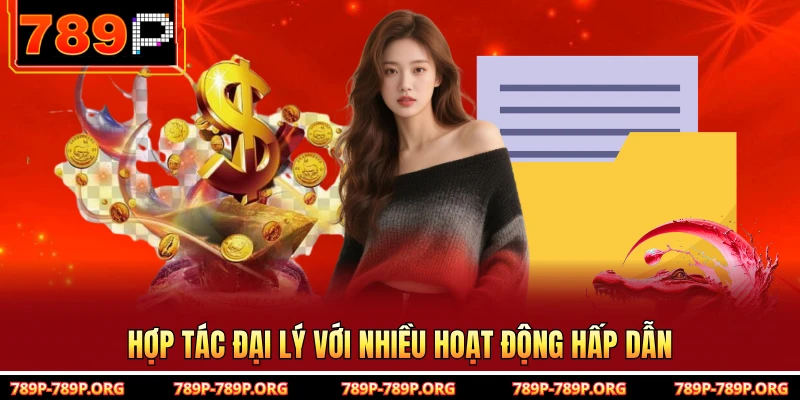 Hợp tác đại lý với nhiều hoạt động hấp dẫn