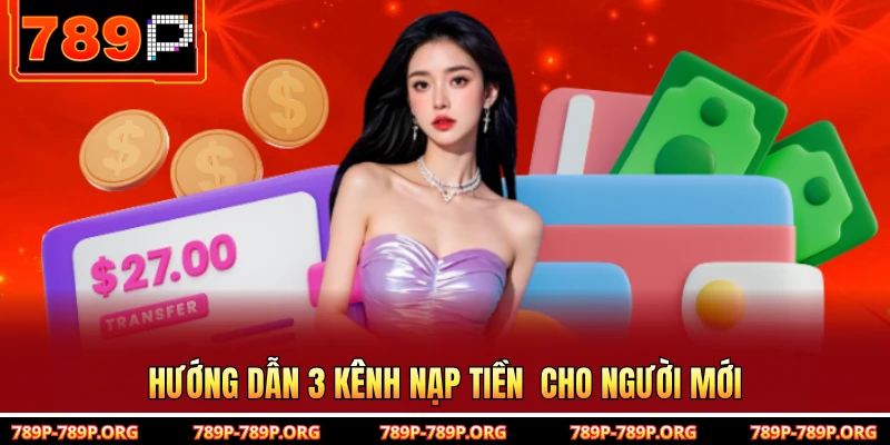 Hướng dẫn 3 kênh nạp tiền  cho người mới