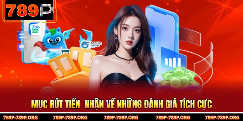 Mục rút tiền nhận về những đánh giá tích cực