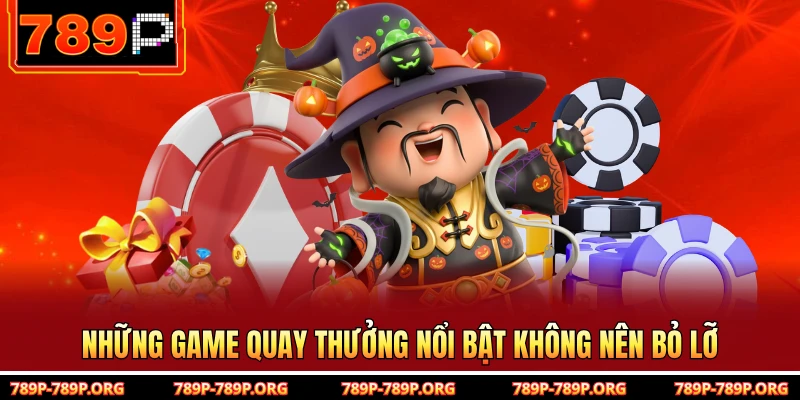 Những game quay thưởng nổi bật không nên bỏ lỡ 
