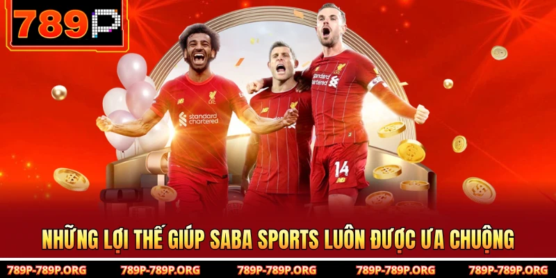 Những lợi thế giúp Saba Sports luôn được ưa chuộng 