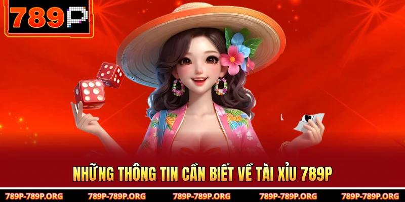 Những thông tin cần biết về tài xỉu 789P 