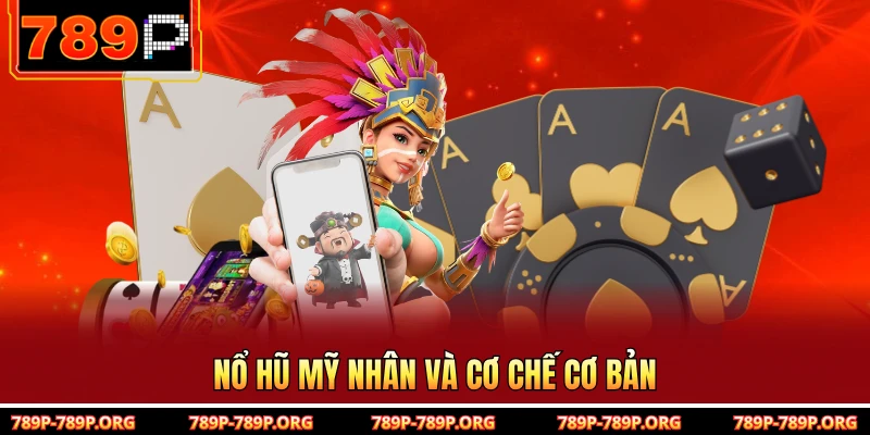 Nổ hũ mỹ nhân và cơ chế cơ bản 