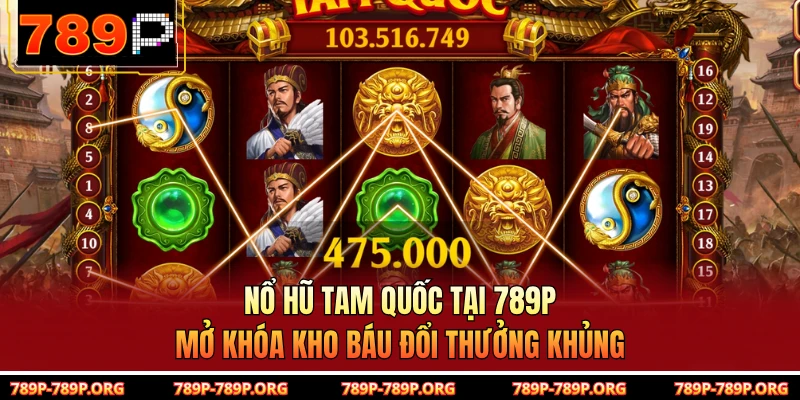 Nổ Hũ Tam Quốc Tại 789P - Mở Khóa Kho Báu Đổi Thưởng Khủng