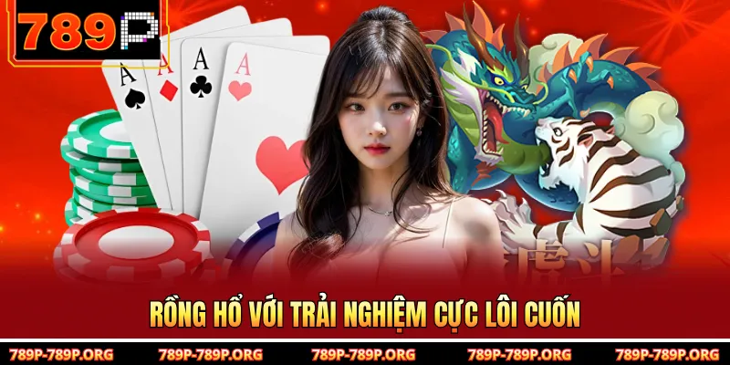 Rồng Hổ với trải nghiệm cực lôi cuốn 