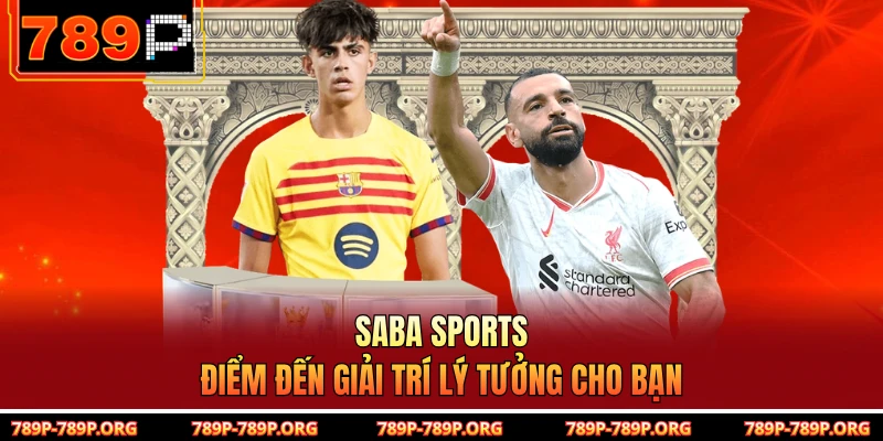 Saba Sports - Điểm đến giải trí lý tưởng cho bạn 
