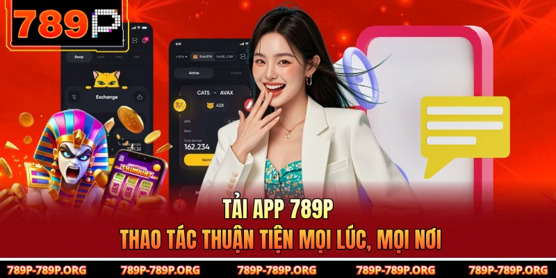 Tải app 789P thao tác thuận tiện mọi lúc, mọi nơi