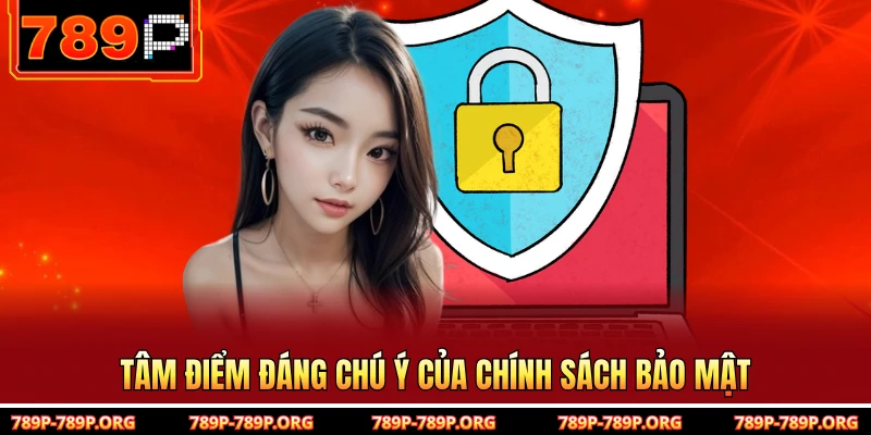 Tâm điểm đáng chú ý của chính sách bảo mật