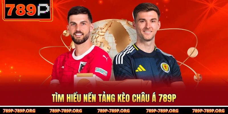 Tìm hiểu nền tảng kèo châu Á 789P 