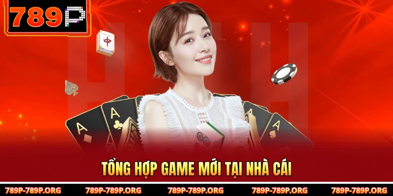 Tổng hợp game mới tại nhà cái 