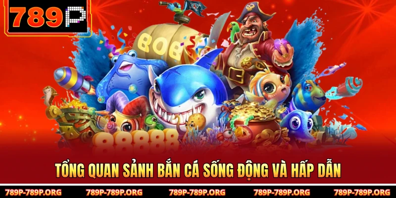 Tổng quan sảnh bắn cá sống động và hấp dẫn 