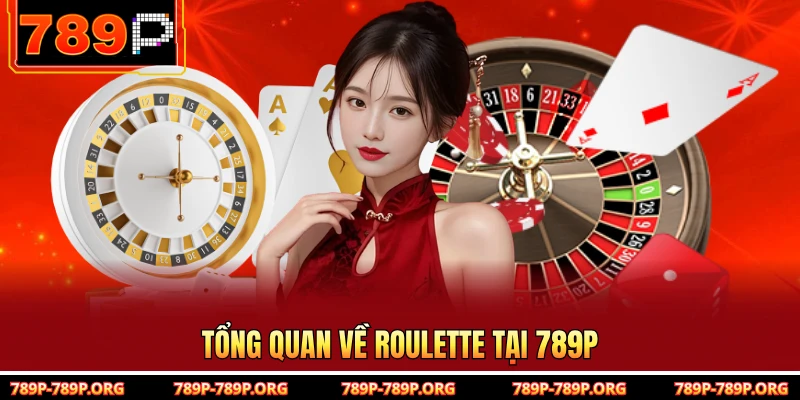 Tổng quan về Roulette tại 789P 