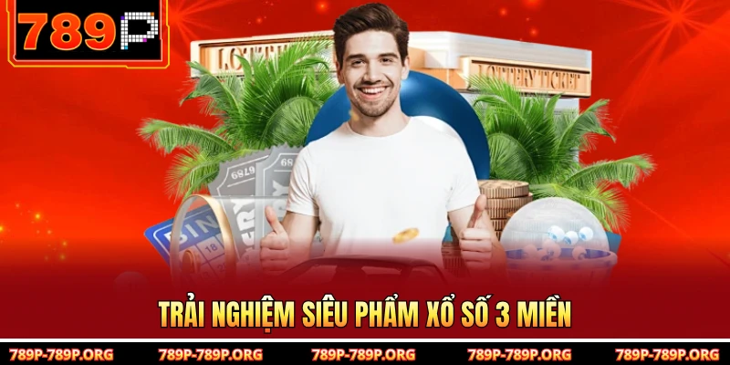 Trải nghiệm siêu phẩm xổ số 3 miền
