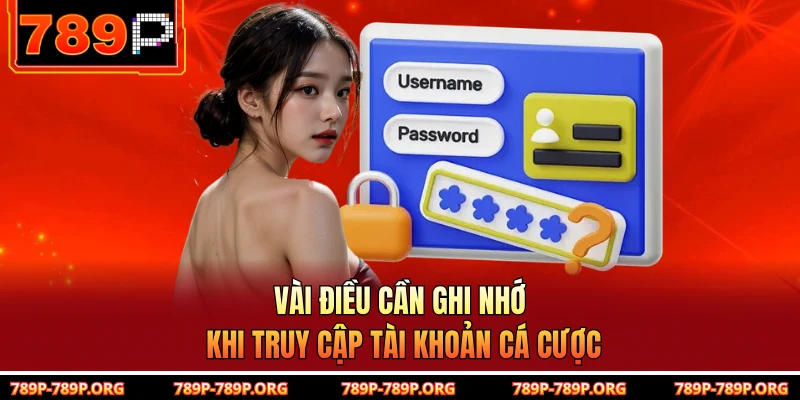 Vài điều cần ghi nhớ khi truy cập tài khoản cá cược 
