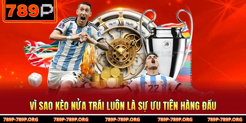 Vì sao kèo nửa trái luôn là sự ưu tiên hàng đầu 