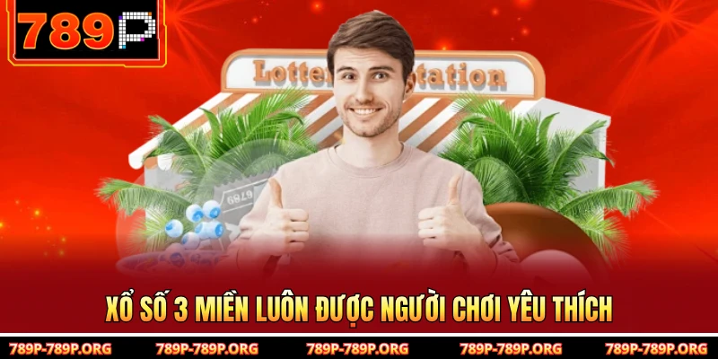 Xổ số 3 miền luôn được người chơi yêu thích 